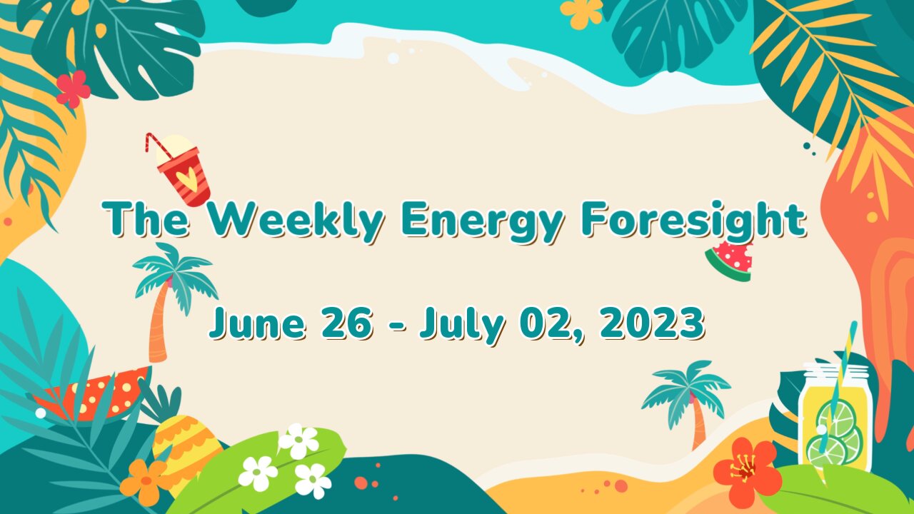 The Weekly Energy Foresight for June 26-July 02, 2023