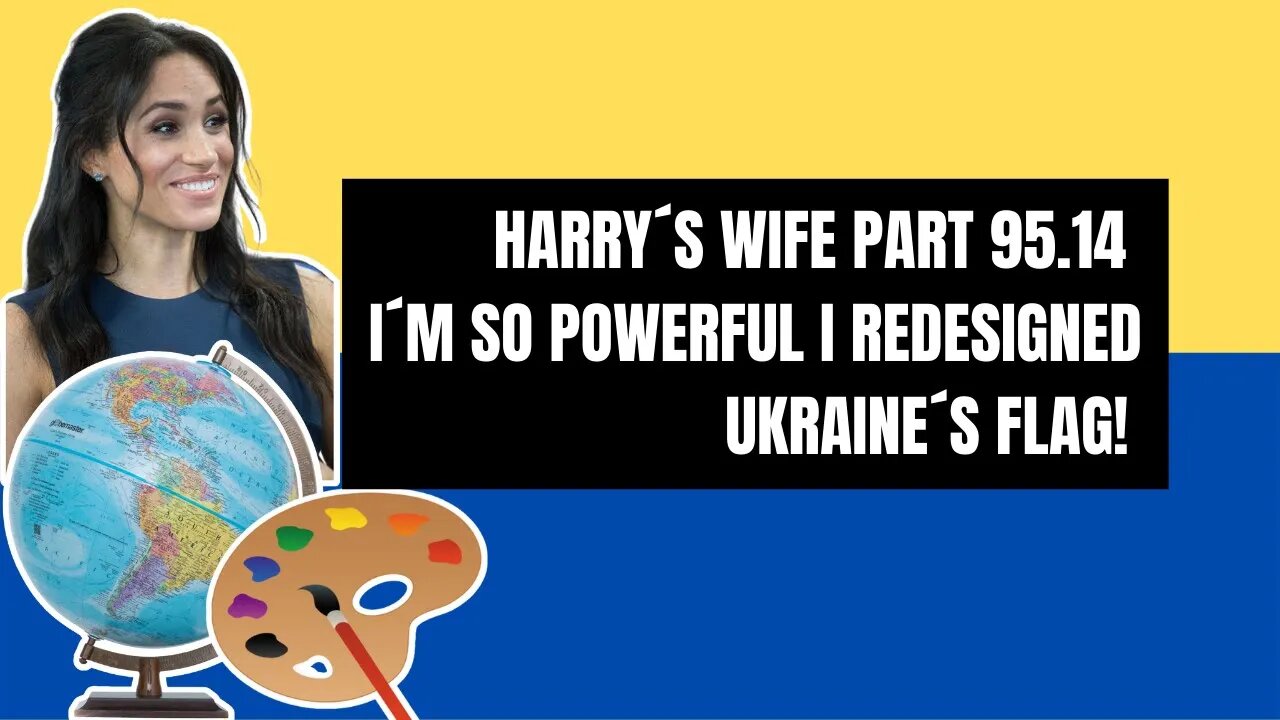 Harry´s Wife : Part 95.14 I'm So Powerful I Redesigned Ukraine's Flag!