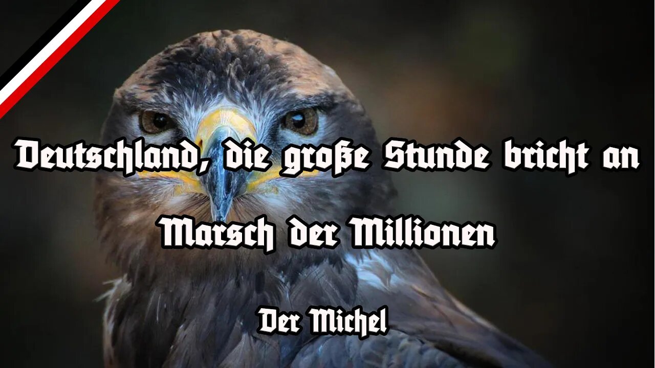 Deutschland, die große Stunde bricht an - Neue Deutsche Hymne?! - Der Michel - Marschliederkanal