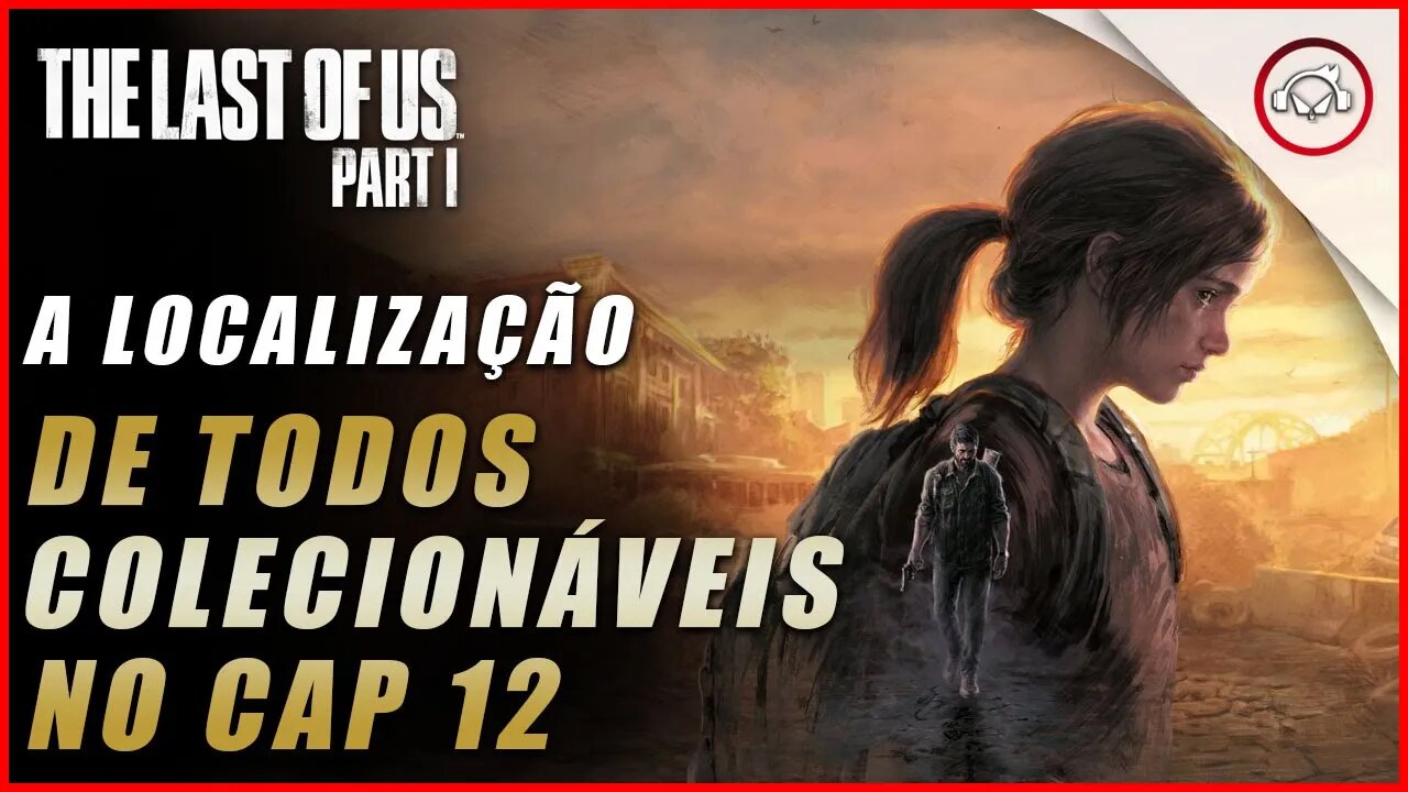 The last of us Parte 1 PS5, A localização de todos os colecionáveis no Cap 12 | super dica