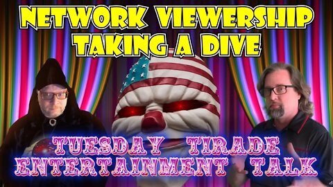 Tuesday Tirade Entertainment Talk - Network Viewership Crashing