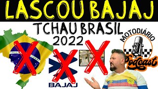 Bajaj no BRASIL 2022. LASCOU Bajaj, Tchau BRASIL, talvez em um FUTURO PRÓXIMO