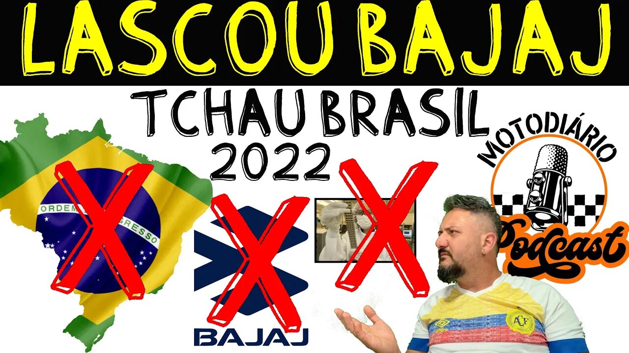 Bajaj no BRASIL 2022. LASCOU Bajaj, Tchau BRASIL, talvez em um FUTURO PRÓXIMO