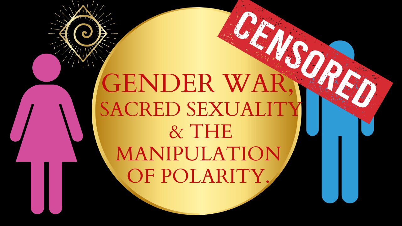 Gender War, sacred sexuality and the manipulation of polarity.