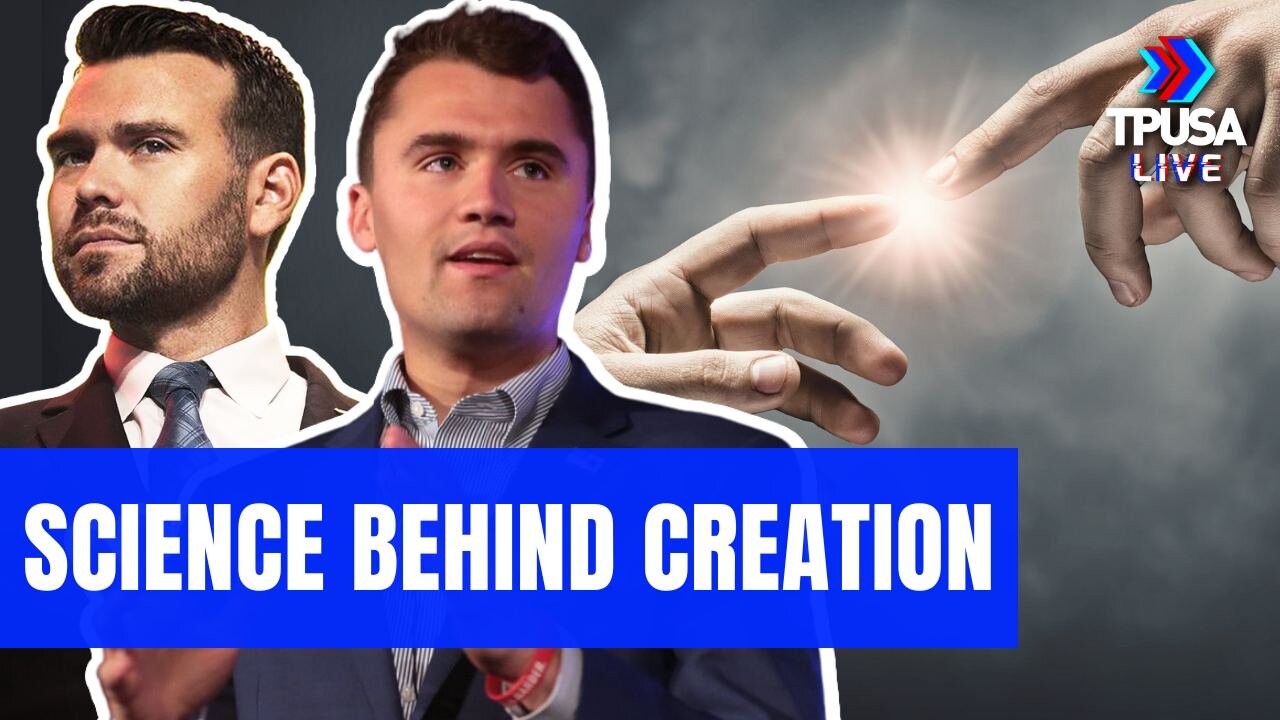 CHARLIE KIRK & JACK POSOBIEC: SCIENCE SUGGESTS THE BIBLICAL CREATION STORY