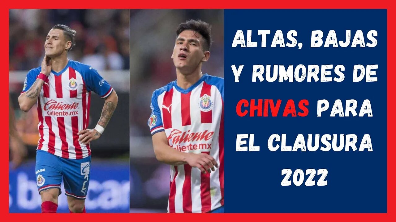 Altas, bajas y rumores de Chivas para el Clausura 2022 - Chivas Hoy - liga mx