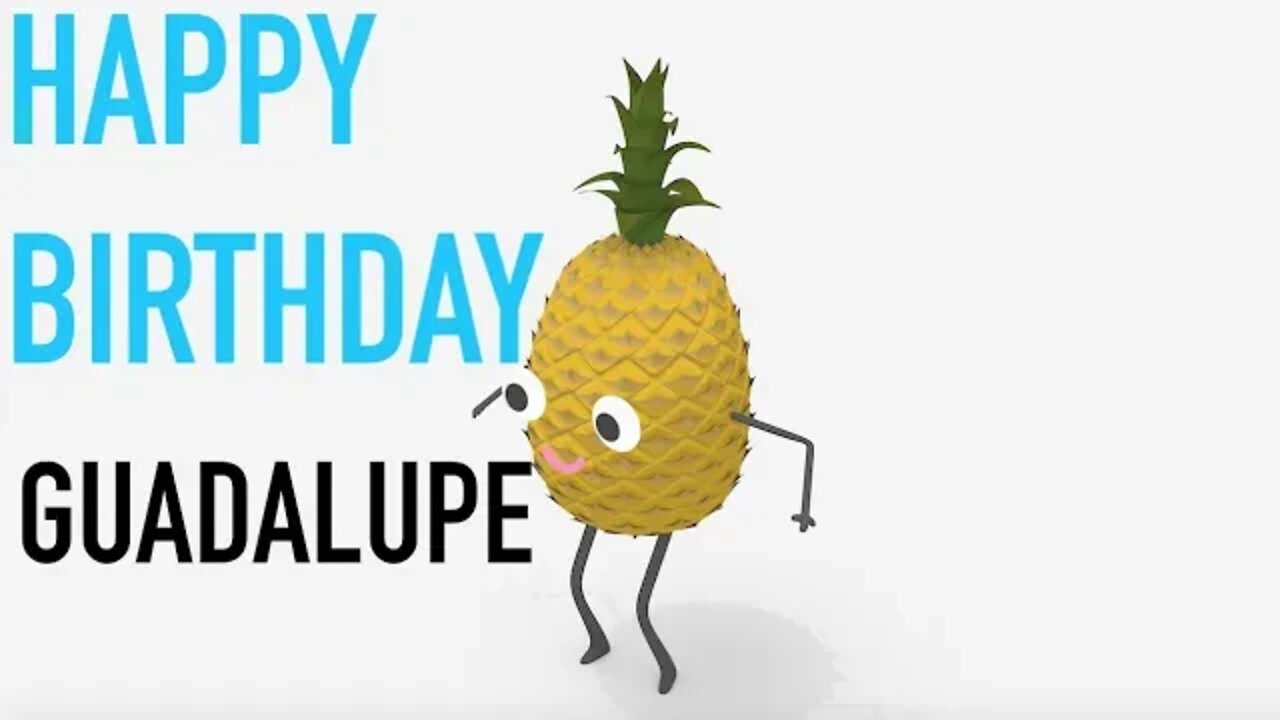 Happy Birthday GUADALUPE! - PINEAPPLE Birthday Song