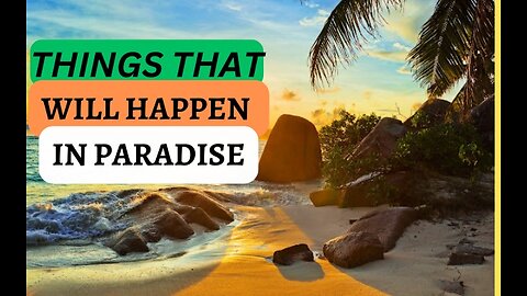 Things that will happen in paradise