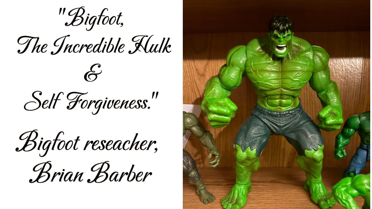 "Bigfoot, the Incredible Hulk and self-forgiveness" Guest: Brian Barber