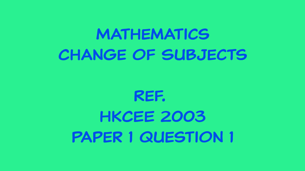 Mathematics - Change of Subject (Ref. HKCEE 2003 Paper 1 Q1)