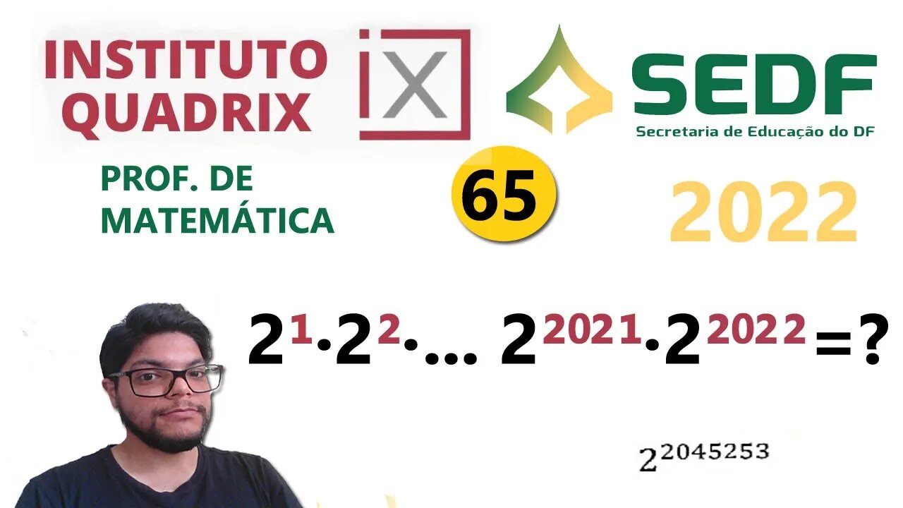 2¹.2².2³....2^2021.2^2022 |Questão 65 da SEEDF 2022 Banca Quadrix - Potenciação (Multiplicação)