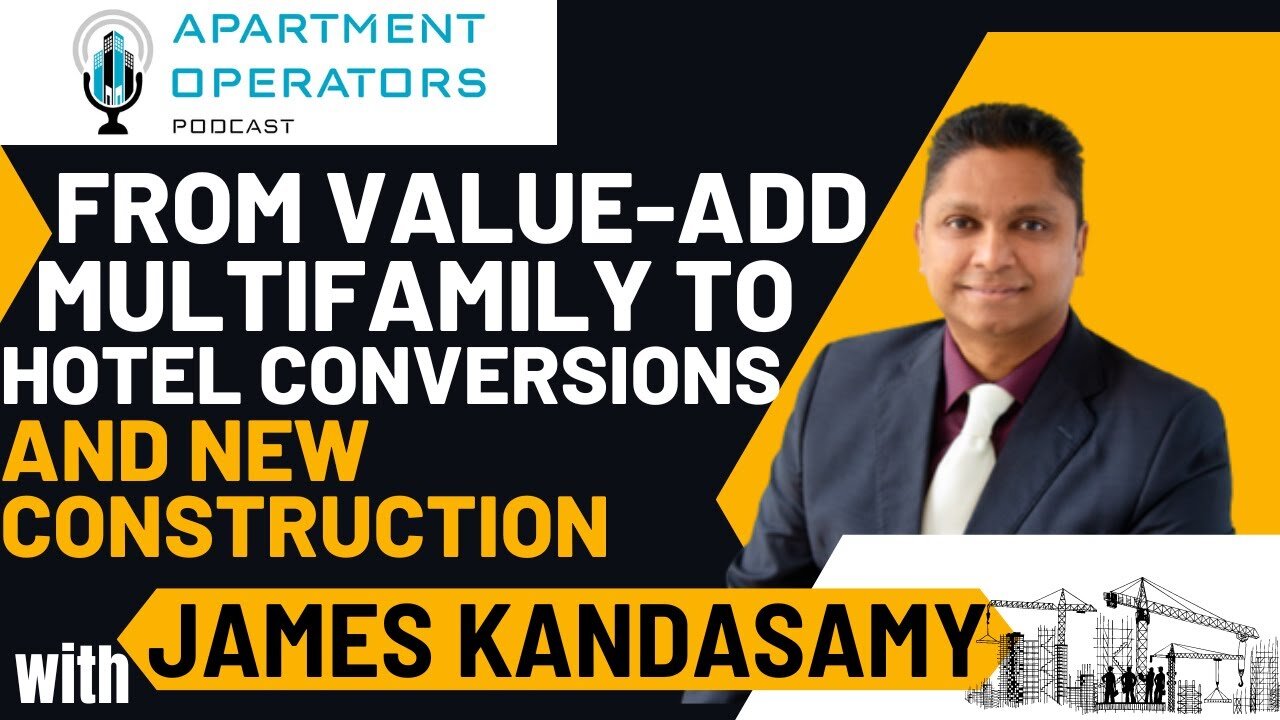 From Value-Add Multifamily to Hotel Conversions and New Construction w/ James Kandasamy Ep132 APTOPR