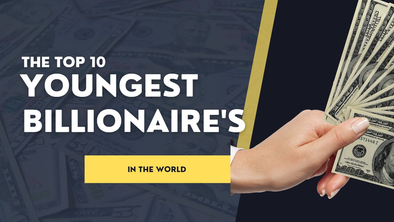 10 Youngest Billionaire's in the World