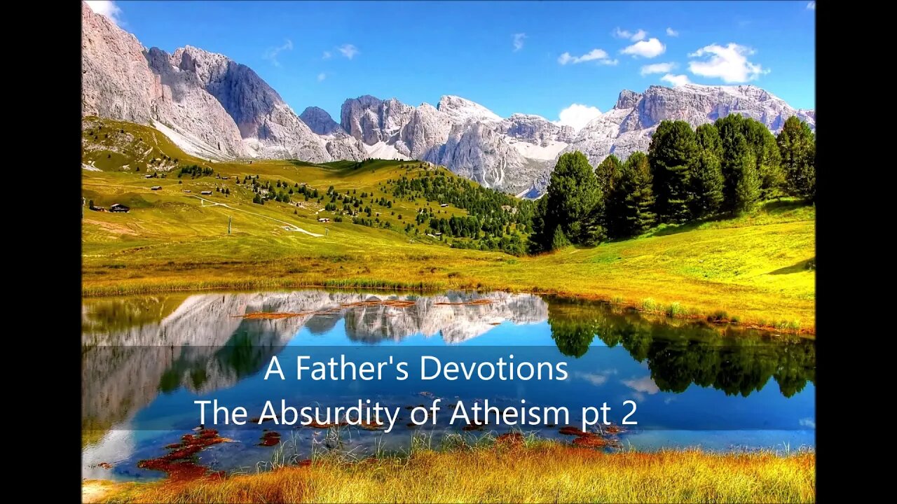 The Absurdity of Atheism pt 2