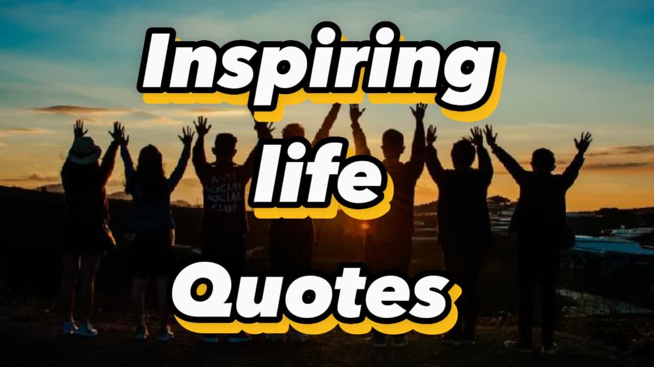 Inspiring Life quotes that will change your life