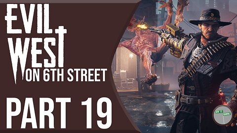Evil West on 6th Street Part 19