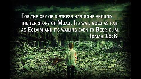 Isaiah 15: 1- 9 The desolation of Moab