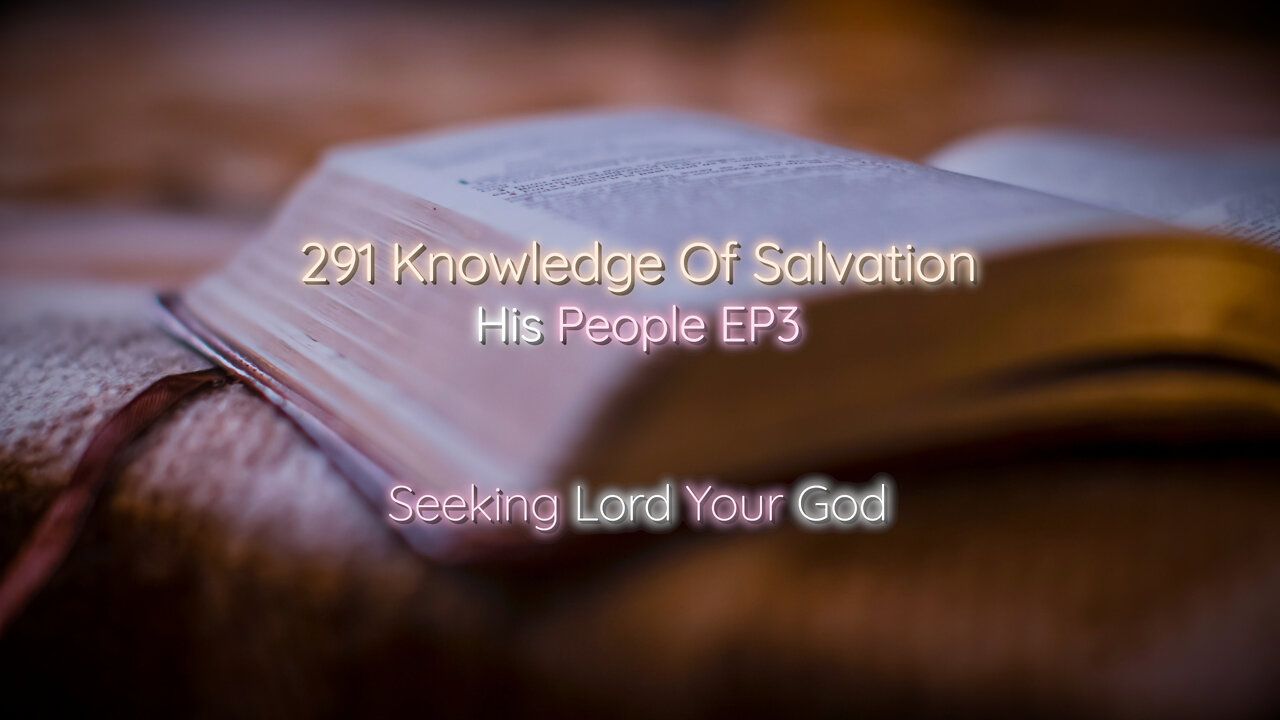 291 Knowledge Of Salvation - His People EP3 - Seeking Lord Your God