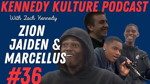 The Kennedy Kulture Podcast #36 - Zion, Marcellus, Jaiden