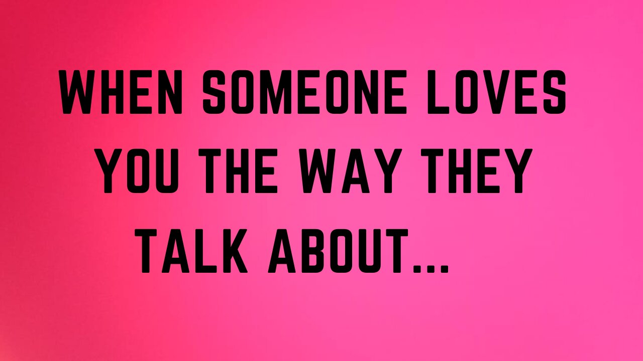 When Someone Loves You, The Way They Talk ...| Mindset Quotes