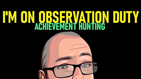 Achievement Hunting | I'm on Observation Duty #live
