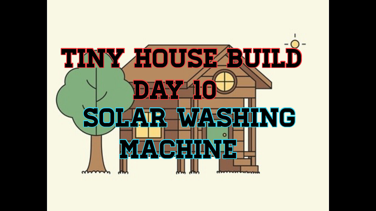 Tiny House Build Day 10 and Solar Washing Machine