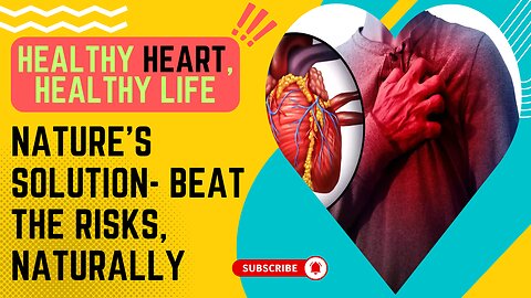 Healthy Heart, Healthy Life: Nature’s Solution - Beat the Risks, Naturally!