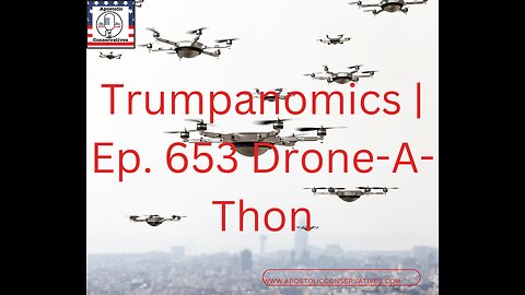 Trumpanomics | Ep. 653 Drone-A-Thon