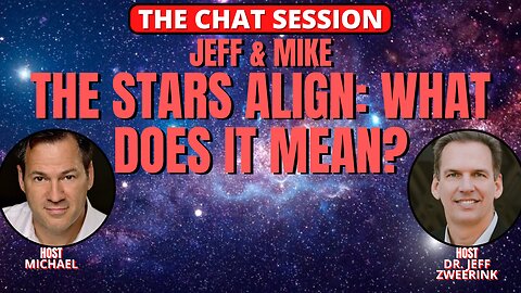 THE STARS ALIGN: WHAT DOES IT MEAN? | JEFF & MIKE