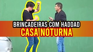 CASA NOTURNA | BRINCADEIRAS COM HADDAD