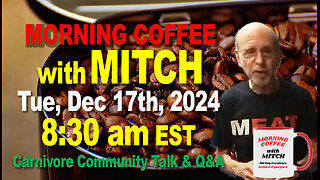 MORNING COFFEE with MITCH-Carnivore Talk - Tue, Dec 17th, 2024, 8:30am EST