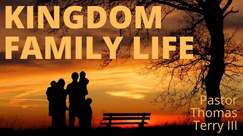 Kingdom Family Life - Part 4 | 11/7/21