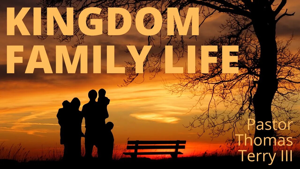 Kingdom Family Life - Part 4 | 11/7/21