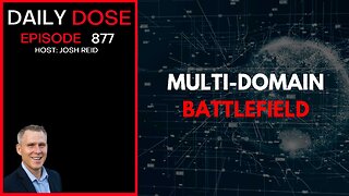 Multi-Domain Battlefield | Ep. 877 The Daily Dose