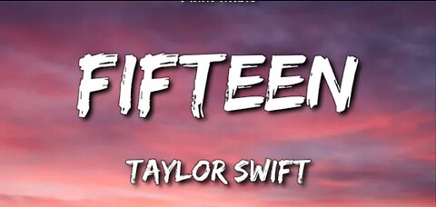 Taylor Swift -fifteen ( lyrics)