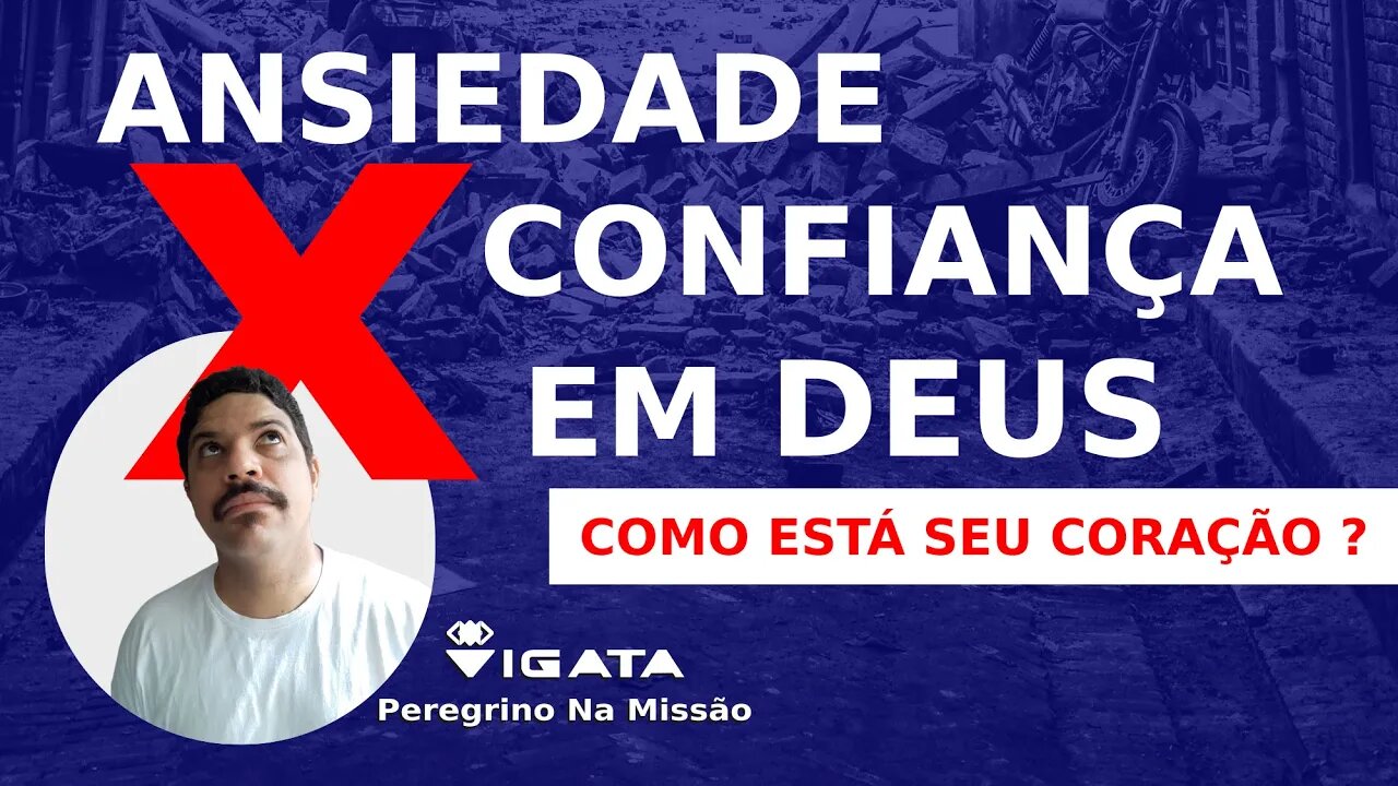 ANSIEDADE x CONFIANÇA EM DEUS l Como está seu coração ?