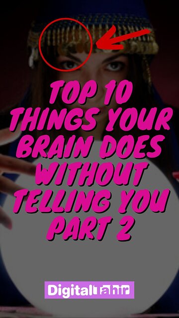 Top 10 Things Your Brain Does Without Telling You Part 2