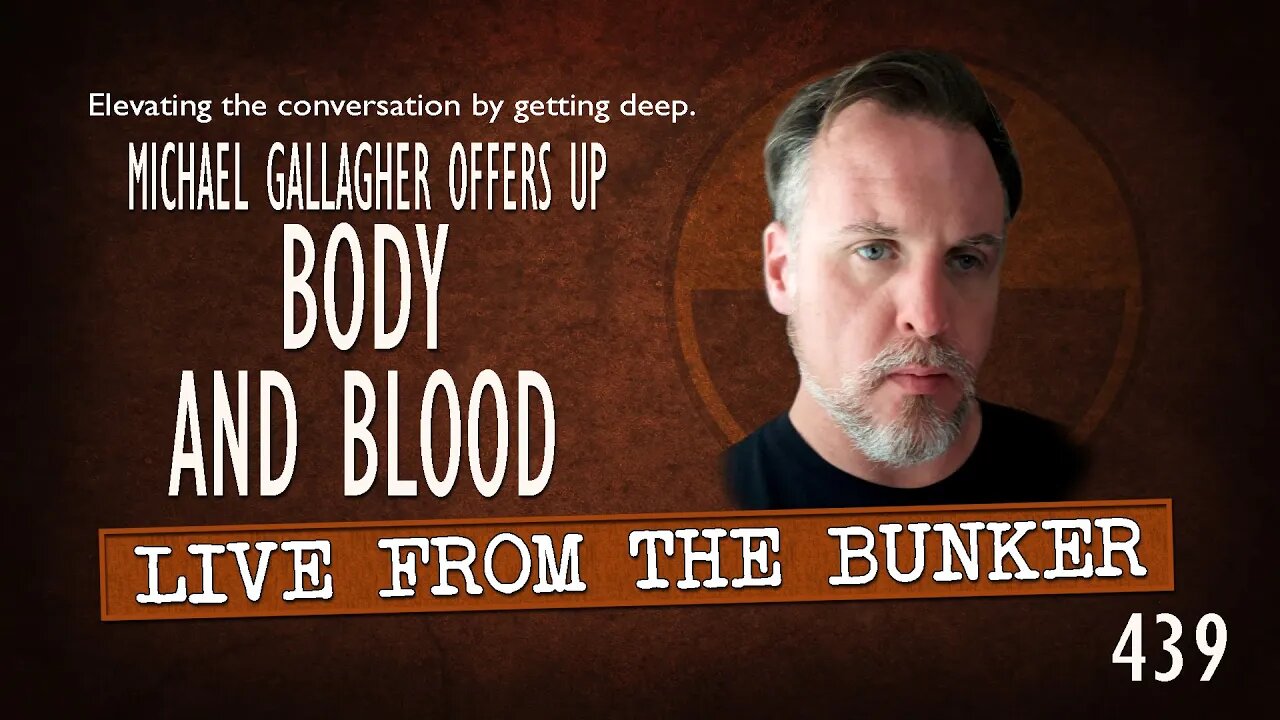 Live From the Bunker 439: Michael Gallagher Offers Up BODY AND BLOOD