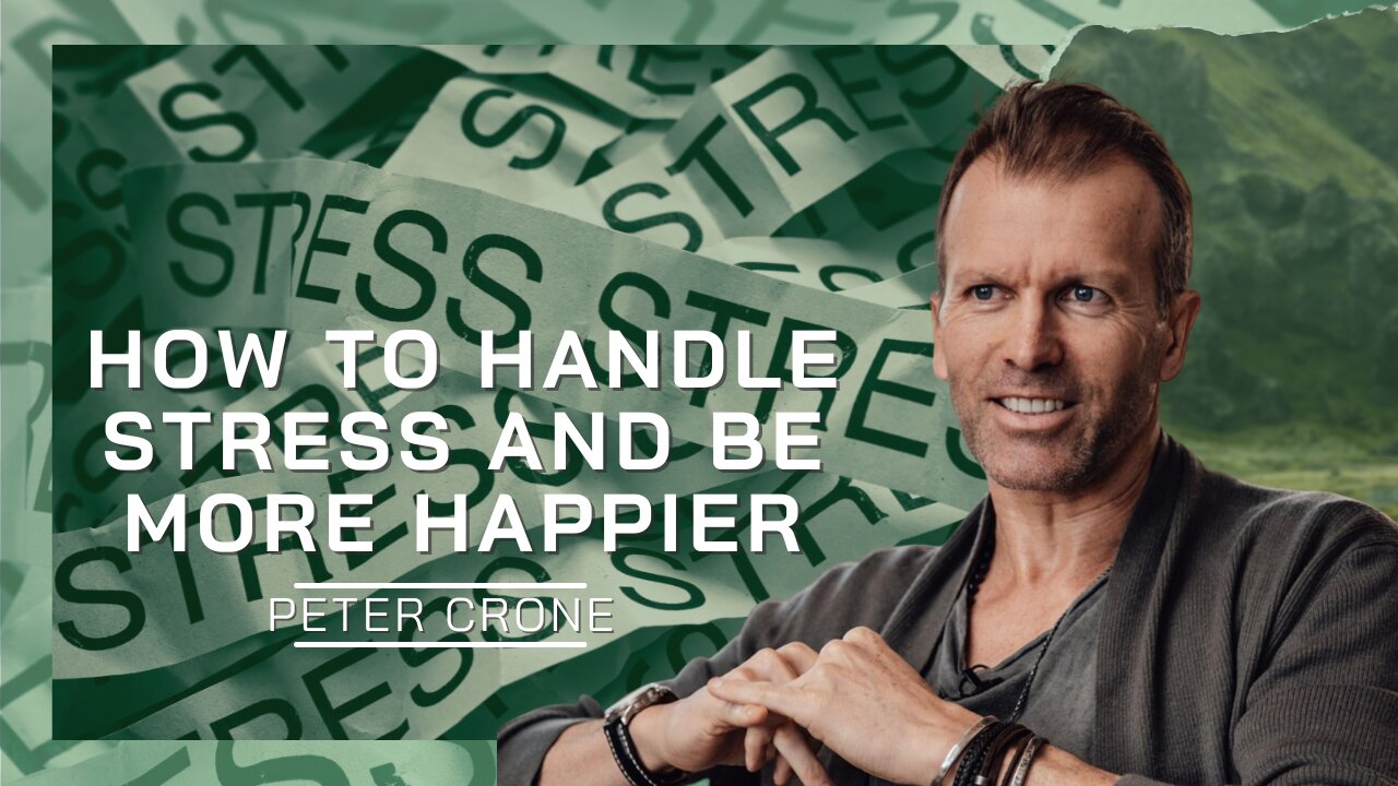How To Handle Stress And Be More Happy | Peter Crone