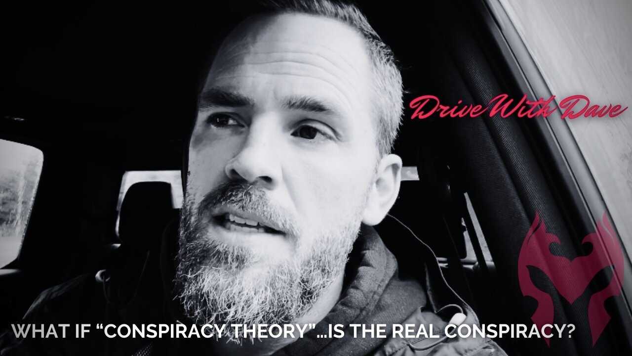 What If “Conspiracy Theory” IS The Real Conspiracy? (Drive with Dave)