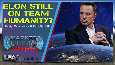 Elon Musk Top Info-Warrior. Will He Remain on Team Humanity? [EP36]