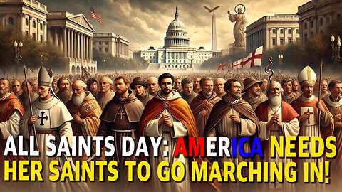 All Saints Day: America Needs Her Saints To Go Marching In!