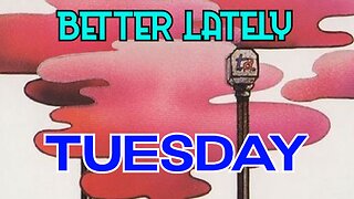 Better Lately - Tuesday