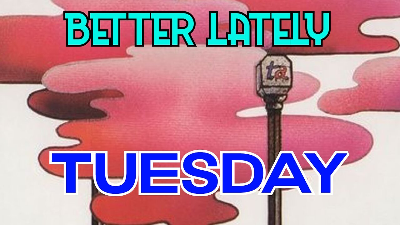 Better Lately - Tuesday