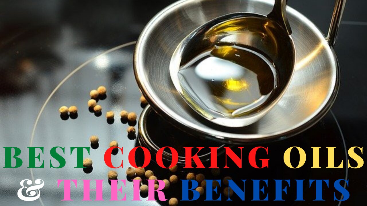 Best Cooking Oils And Health Benefits Of Each