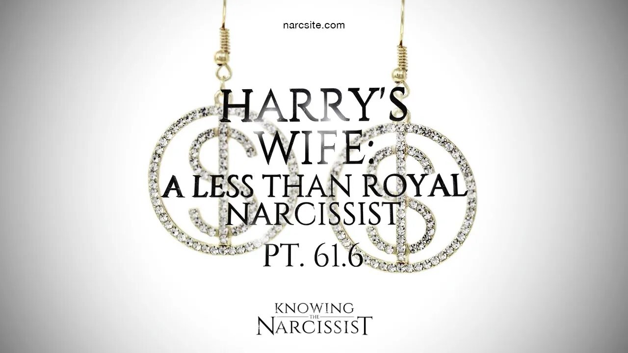 Harry´s Wife : A Less Than Royal Narcissist Part 61.6