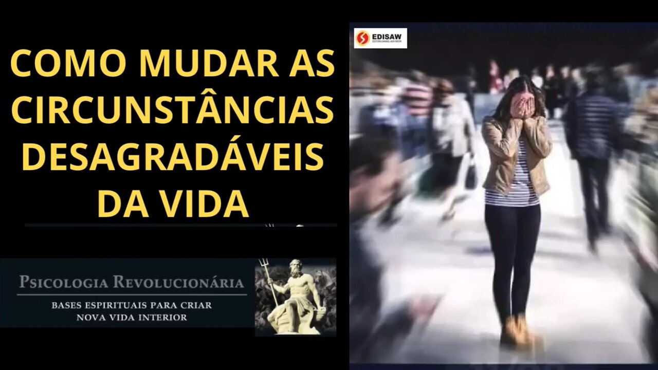 COMO MUDAR AS CIRCUNSTÂNCIAS DESAGRADÁVEIS DA VIDA