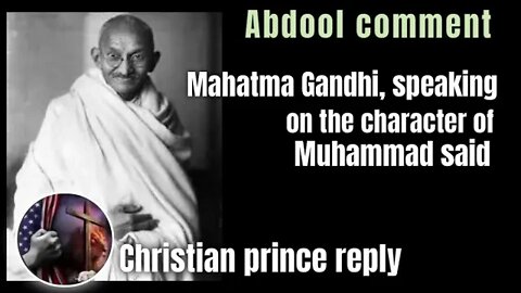 Abdool comment - Mahatma Gandhi, speaking on the character of Muhammad and Christian prince reply