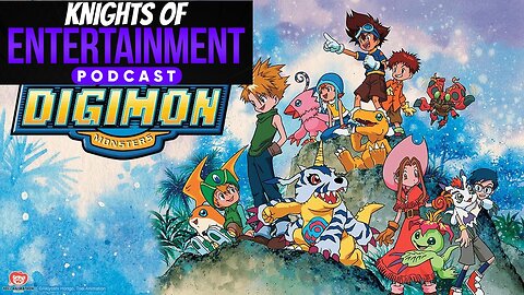 Knights of Entertainment Podcast Episode 48 "The Digi-Destined"