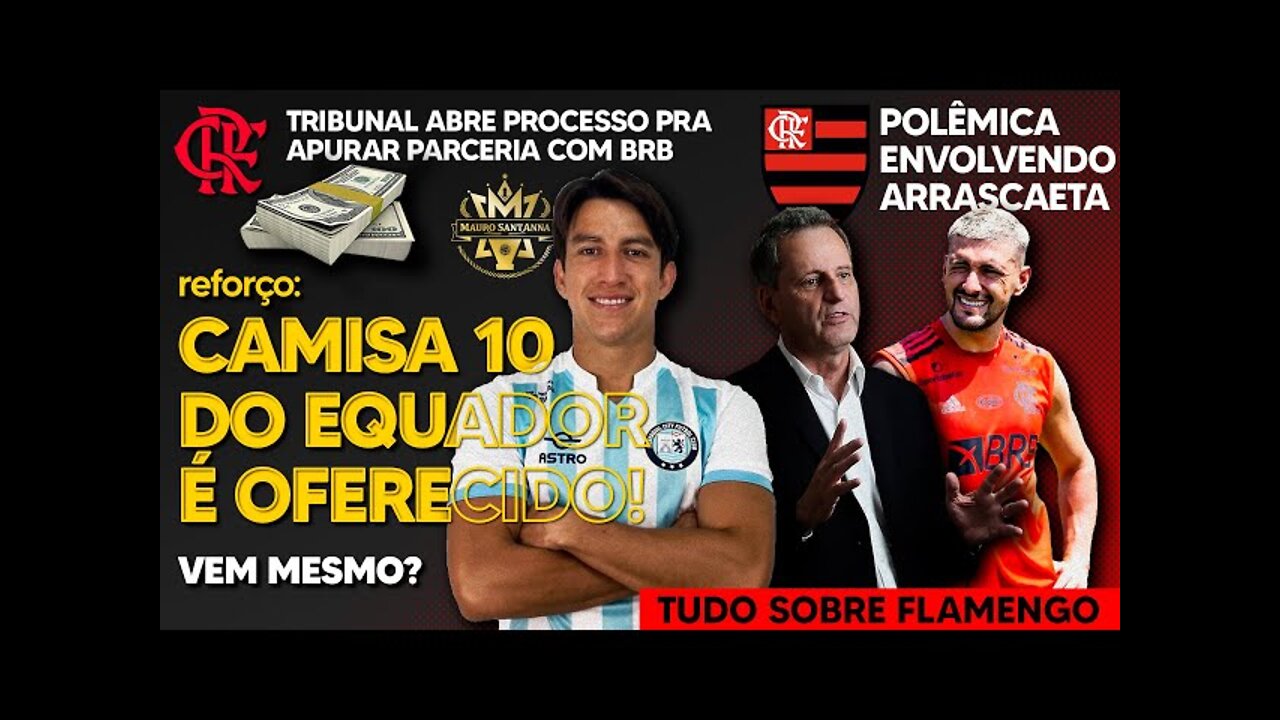 REFORÇO: CAMISA 10 GRINGO OFERECIDO AO FLAMENGO! PROCESSO CONTRA PARCERIA COM BRB | ARRASCAETA | E+